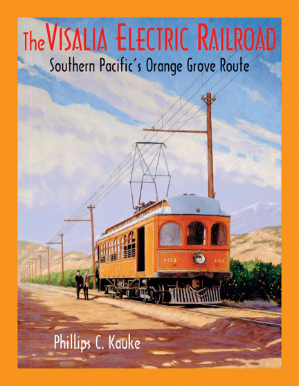 The Visalia Electric Railroad Southern Pacific’s Orange Grove Route